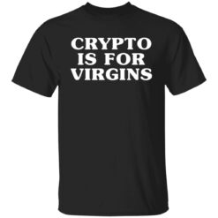 Crypto is for virgins shirt $19.95 redirect12312021021237 6