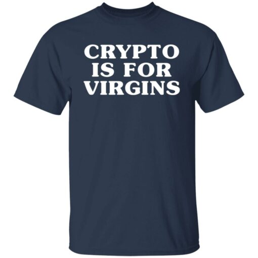 Crypto is for virgins shirt $19.95 redirect12312021021237 7