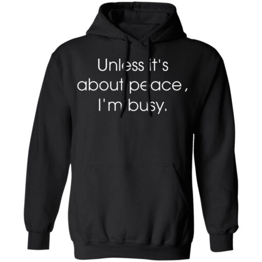 Unless it’s about peace i’m busy shirt $19.95 redirect01012022210147 2