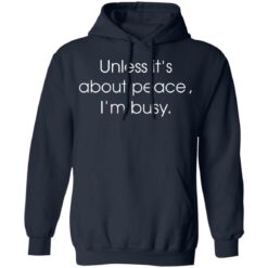 Unless it’s about peace i’m busy shirt $19.95 redirect01012022210147 3
