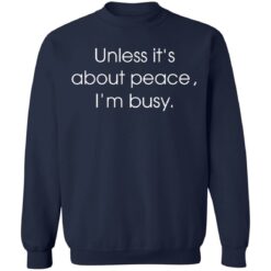 Unless it’s about peace i’m busy shirt $19.95 redirect01012022210147 5