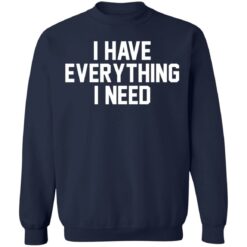 I have everything i need shirt $19.95 redirect01022022220123
