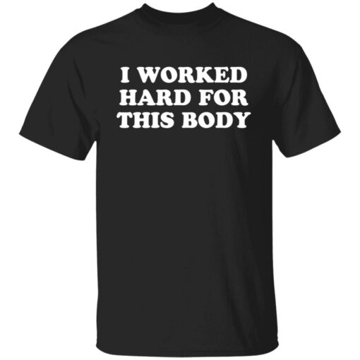 I worked hard for this body shirt $19.95 redirect01042022230117 6