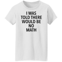 I was told there would be no math shirt $19.95 redirect01042022230132 8