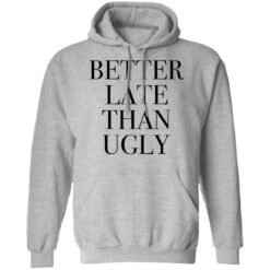 Better late than ugly shirt $19.95 redirect01052022220132 2