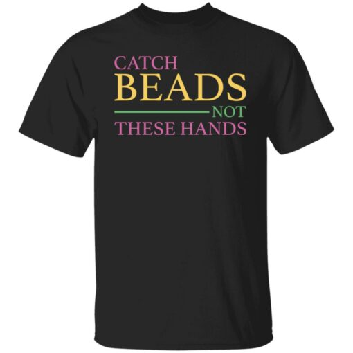 Catch beads not these hands shirt $19.95 redirect01062022230132 1