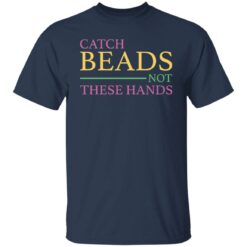 Catch beads not these hands shirt $19.95 redirect01062022230132 2