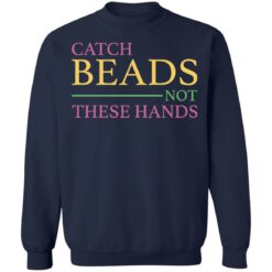 Catch beads not these hands shirt $19.95 redirect01062022230132
