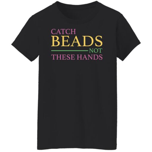Catch beads not these hands shirt $19.95 redirect01062022230132 3