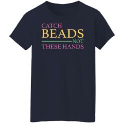 Catch beads not these hands shirt $19.95 redirect01062022230132 4