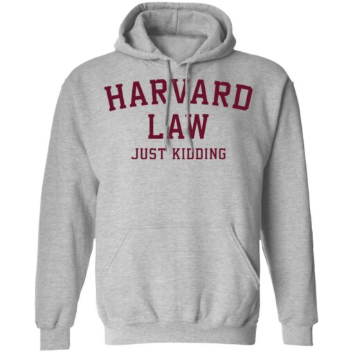 Harvard law just kidding sweatshirt $19.95 redirect01062022230140 2