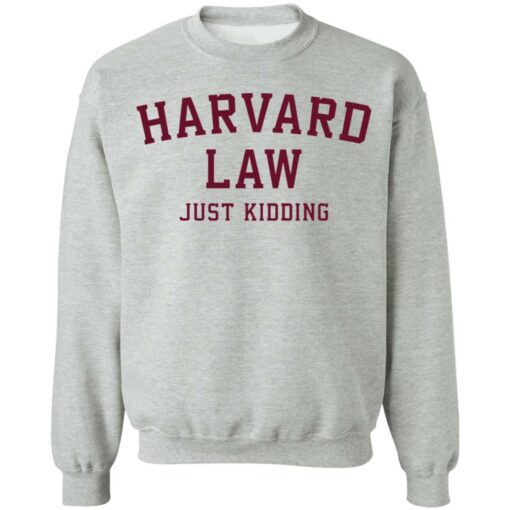 Harvard law just kidding sweatshirt $19.95 redirect01062022230140 4