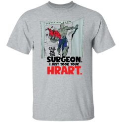 Call me the surgeon i just took your heart shirt $19.95 redirect01072022050103 7