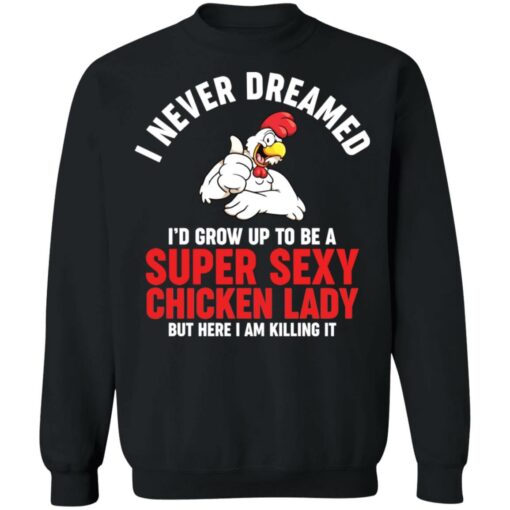 I never dreamed i’d grow up to be a super sexy chicken lady shirt $19.95 redirect01102022020156 3
