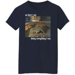 So here i am doing everything i can shirt $19.95 redirect01112022050109 3