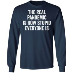 The real pandemic is how stupid everyone is shirt $19.95 redirect01122022210144 1