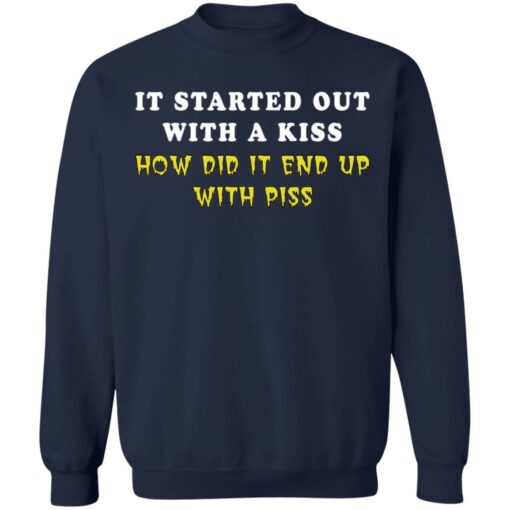 It started out with a kiss how did it end up with piss shirt $19.95 redirect01122022230116 5