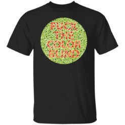 F*ck the color blind shirt $19.95 redirect01132022050100 4