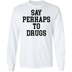 Say perhaps to drugs shirt $19.95 redirect01132022220148 1