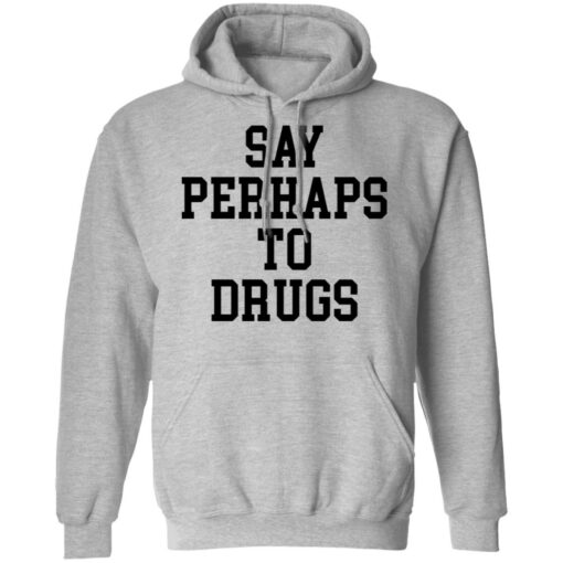 Say perhaps to drugs shirt $19.95 redirect01132022220148 2
