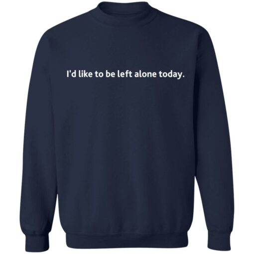 I'd like to be left alone today shirt $19.95 redirect01142022010125 5