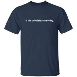 I'd like to be left alone today shirt $19.95 redirect01142022010125 7