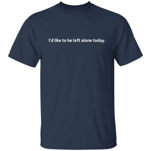 I'd like to be left alone today shirt $19.95 redirect01142022010125 7