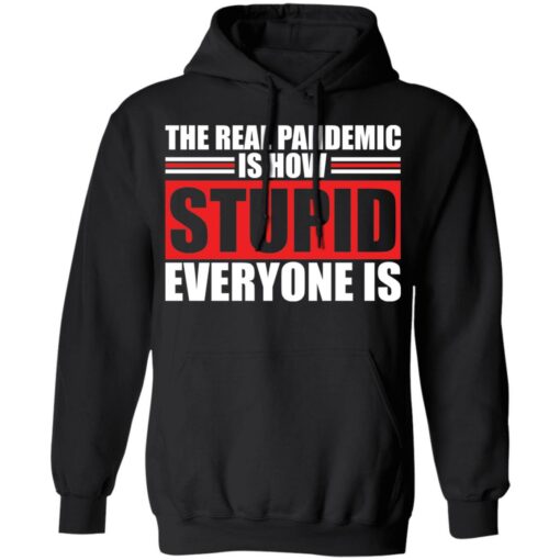 The real pandemic is how stupid everyone is shirt $19.95 redirect01142022040126 2
