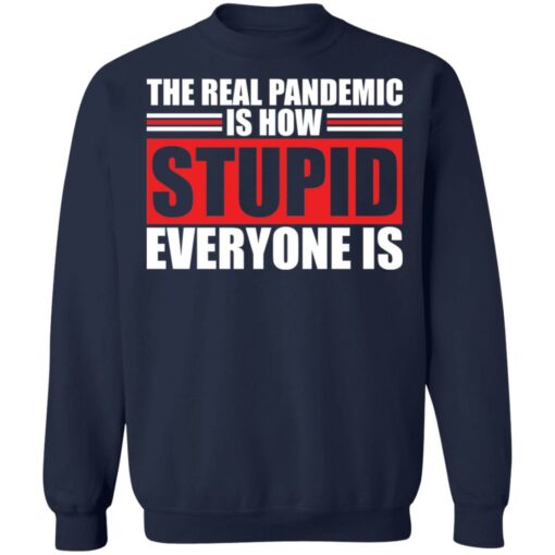 The real pandemic is how stupid everyone is shirt $19.95 redirect01142022040126 5