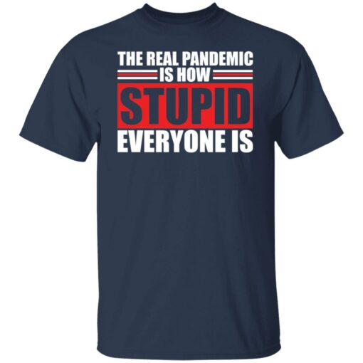 The real pandemic is how stupid everyone is shirt $19.95 redirect01142022040126 7