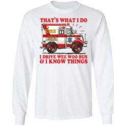 That's what i do i drive wee woo bus and i know things shirt $19.95 redirect01162022220109 1