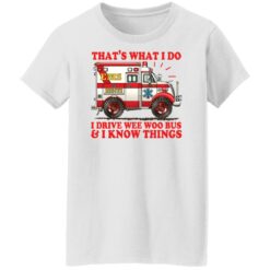 That's what i do i drive wee woo bus and i know things shirt $19.95 redirect01162022220109 8