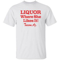 Liquor where she likes it shirt