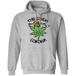 Weed this cough ain’t from corona shirt $19.95 redirect01172022030155 2