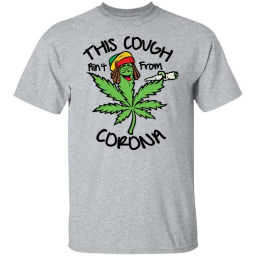 Weed this cough ain’t from corona shirt $19.95 redirect01172022030155 7