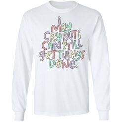 I may cry but i can still get things done sweatshirt $19.95 redirect01182022210135 1