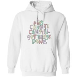 I may cry but i can still get things done sweatshirt $19.95 redirect01182022210135 3