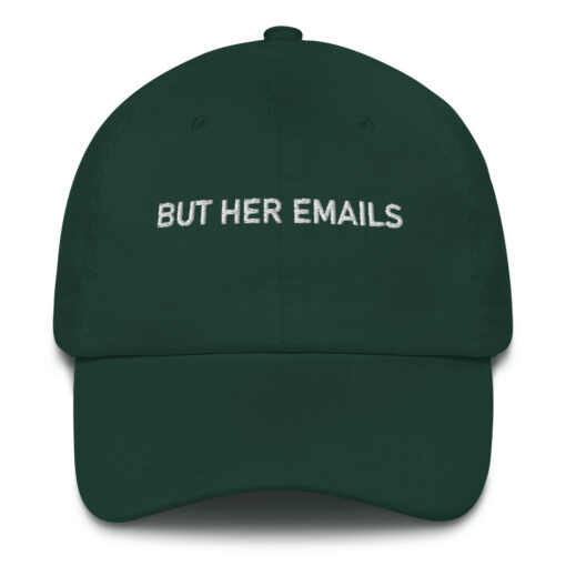 But Her Emails Hat $24.95 classic dad hat spruce front 6207173087ae7