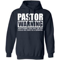 Pastor warning anything you say or do could be used in a sermon shirt $19.95 redirect02222022040227 3