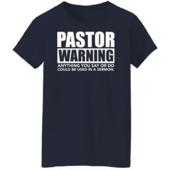 Pastor warning anything you say or do could be used in a sermon shirt $19.95 redirect02222022040227 9