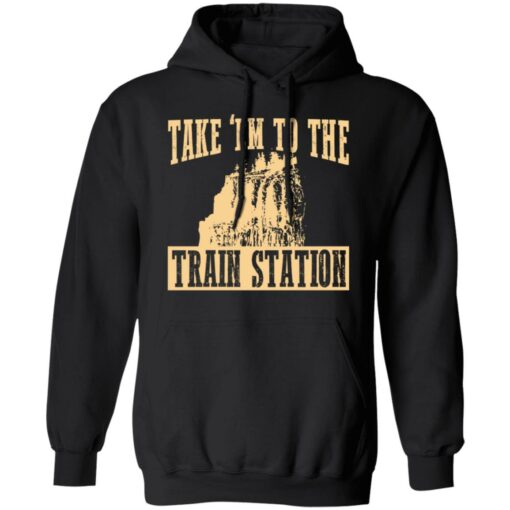 Take 'em to the train station shirt $19.95 redirect02232022230219 2