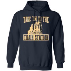 Take 'em to the train station shirt $19.95 redirect02232022230220