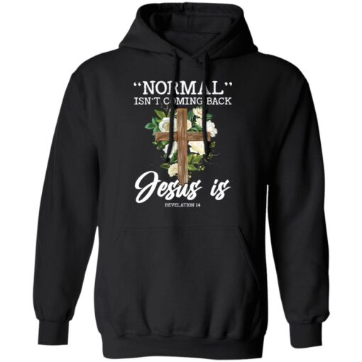 Normal isn’t coming back Jesus is revelation 14 shirt $19.95 redirect02242022040217 2