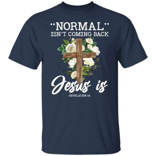 Normal isn’t coming back Jesus is revelation 14 shirt $19.95 redirect02242022040217 7