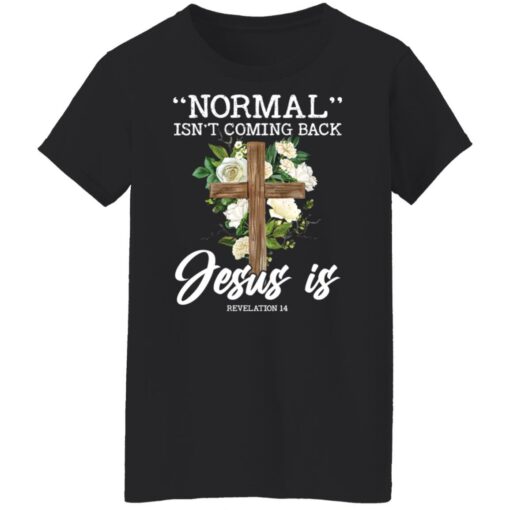 Normal isn’t coming back Jesus is revelation 14 shirt $19.95 redirect02242022040217 8