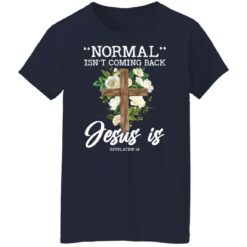 Normal isn’t coming back Jesus is revelation 14 shirt $19.95 redirect02242022040218