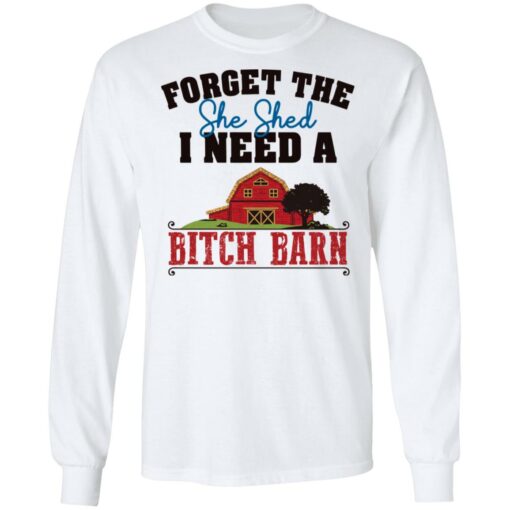 Forget the she shed i need a b*tch barn shirt $19.95 redirect03012022040312 1