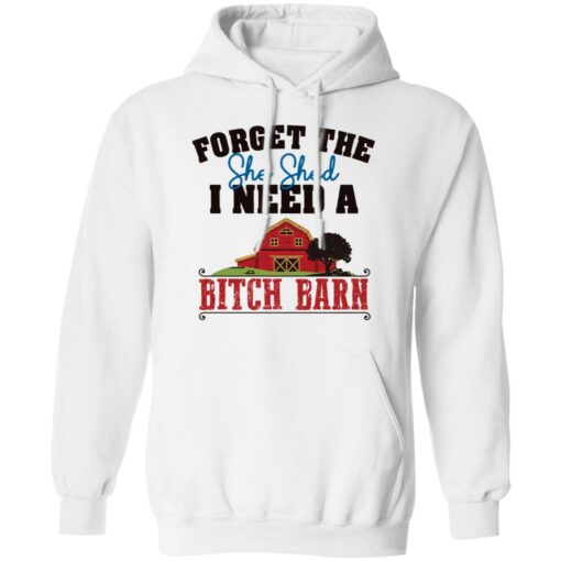 Forget the she shed i need a b*tch barn shirt $19.95 redirect03012022040313 1