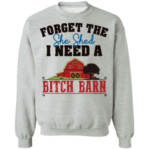 Forget the she shed i need a b*tch barn shirt $19.95 redirect03012022040313 2