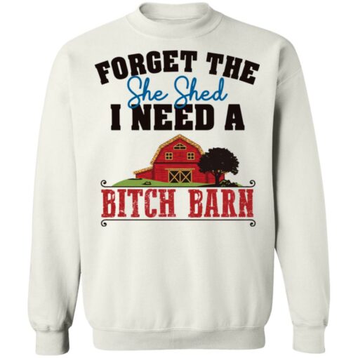 Forget the she shed i need a b*tch barn shirt $19.95 redirect03012022040313 3